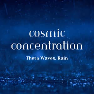 Cosmic Concentration: Theta Waves, Rain - Concentration