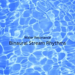 Water Resonance: Binaural Stream Rhythms - Binaural Beats Sleep Aid