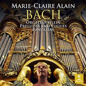 Bach: Orgelbüchlein, Preludes and Fugues & Fantasias - Johann Sebastian Bach
