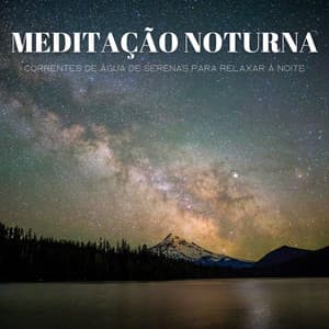 Meditação Noturna: Correntes De Água De Serenas Para Relaxar À Noite - Balneario