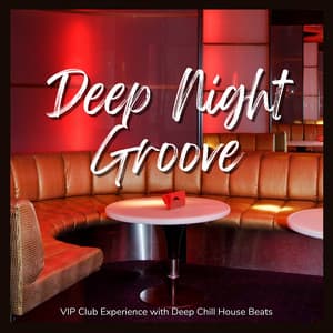 Deep Night Groove - VIP Club Experience with Deep Chill House Beats - Café Lounge Resort