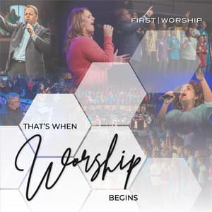 That's When Worship Begins - First Worship