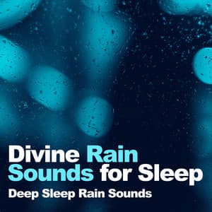 Divine Rain Sounds for Sleep - Deep Sleep Rain Sounds