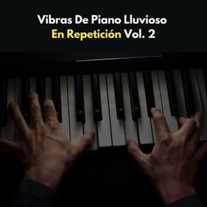 Vibras De Piano Lluvioso En Repetición Vol. 2 - Estado de ánimo de piano