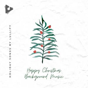 Happy Christmas Background Music - Holiday Songs by Lullify