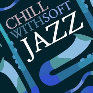 Chill with Soft Jazz - Soft Chilled Jazz