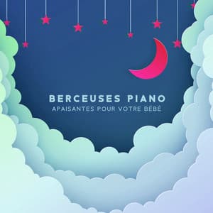 Berceuses piano apaisantes pour votre bébé: Berceuses piano relaxantes, Aide au sommeil naturel, Nuit calme pour bébé et vous - Piano musique académie pour bébé