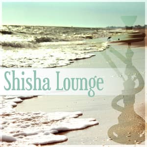 Shisha Lounge – Smoke Signs, Cocktail Bar, Lounge Summer, Ibiza Party, Total Chill, Chill Out Music - Shisha Lounge Zone