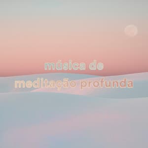 Música de Meditação Profunda - Relaxar