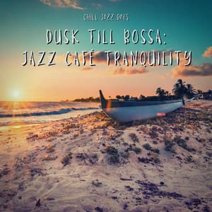 Dusk Till Bossa: Jazz Café Tranquility - Chill Jazz Days