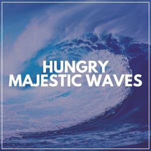 Hungry Majestic Waves - Ocean Waves