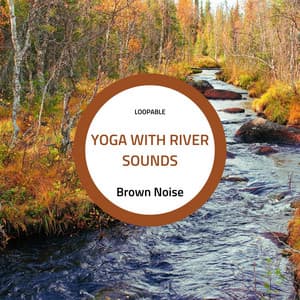 Yoga with River Sounds and Brown Noise - River Sounds Collective