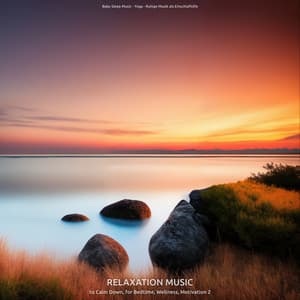 Relaxation Music to Calm Down, for Bedtime, Wellness, Motivation 2 - Baby Sleep Music