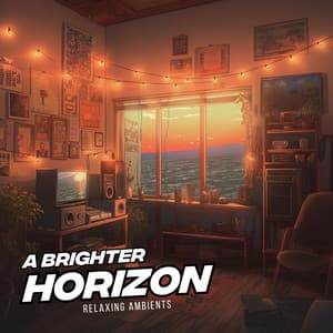 A Brighter Horizon - Relaxing Ambients