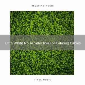 Ultra White Noise Selection For Calming Babies - Sleepy Noise