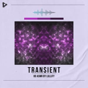 Transient - 8D ASMR by Lullify