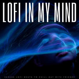 Lofi In My Mind: Serene Lofi Beats To Chill Out With Friends - The Entrainment