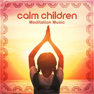 Calm Children: Meditation Music to Relax and Sleep - Kids Yoga Music Collection