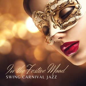 In the Festive Mood: Fast & Slow Swing Jazz for Glamorous Carnival Party at Home - Classy Background Music Ensemble