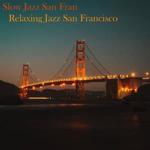 Slow Jazz San Fran - Relaxing Jazz San Francisco