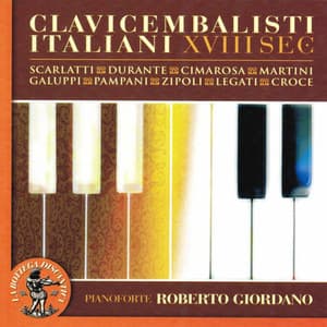 I clavicembalisti italiani del XVIII secolo : Domenico Scarlatti, Francesco Durante, Domenico Cimarosa, Giambattista Martini, Baldassarre Galuppi, Antonio Gaetano Pampani, Domenico Zipoli, Benedetto Legati, Giacomo Croce - Roberto Giordano