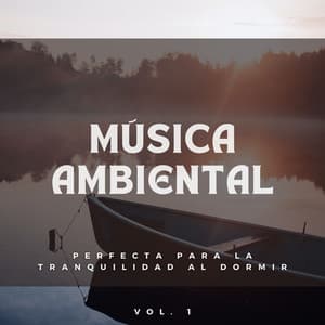 Música Ambiental Perfecta Para La Tranquilidad Al Dormir Vol. 1 - Dulces Sueños