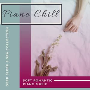 Piano Chill - Soft Romantic Piano Music, Deep Sleep & Spa Collection - Samuel Soft