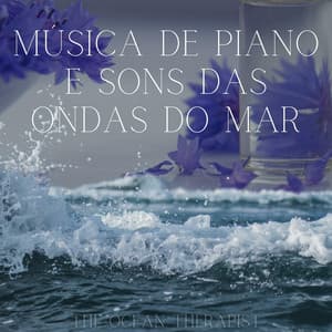 Música de Piano e Sons das Ondas do Mar - The Ocean Therapist