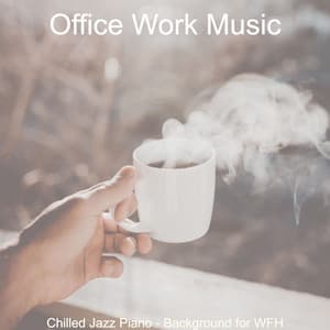 Chilled Jazz Piano - Background for WFH - Office Work Music
