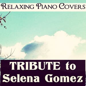 Tribute to Selena Gomez - Relaxing Piano Covers