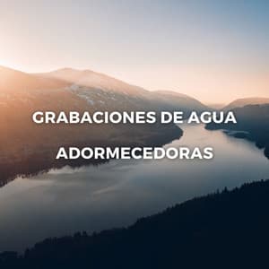 Grabaciones De Agua Adormecedoras - Sonido del río para dormir