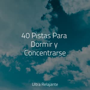 40 Pistas Para Dormir y Concentrarse - Canção de Ninar Bebê