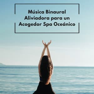 Música Binaural Aliviadora Para Un Acogedor Spa Oceánico - Doctor binaural