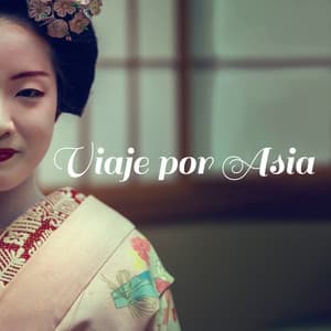 Viaje por Asia: Música Tradicional Asiática para Relajación, Spa, Sueño y Meditación - Ambiente Relajante de Música