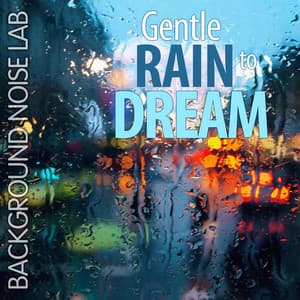 Gentle Rain to Dream - Background Noise Lab