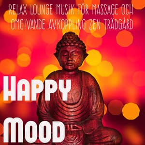 Happy Mood - Relax Sexy Lounge Musik för Massage och Omgivande Avkoppling Zen Trädgård - Café Chillout Music Club