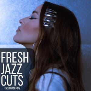 Enough For Now - Fresh Jazz Cuts