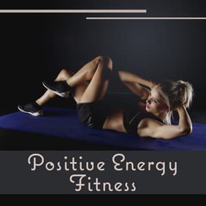 Positive Energy Fitness – Feeling Good with Chill Out, Deep Bounce, Stretching, Pilates, Yoga - Good Energy Club