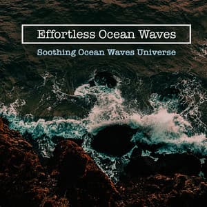 Effortless Ocean Waves - Soothing Ocean Waves Universe