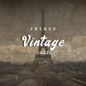 French Vintage Jazz: Instrumental Jazz Music for Café, Romantic French Jazz, Vintage Collection - French Piano Jazz Music Oasis