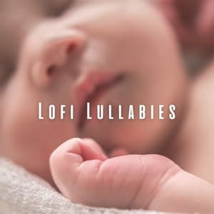 Lofi Lullabies: Baby's Peaceful Chill Music - Rock a Bye Baby