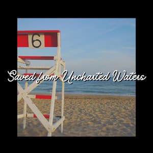Saved from Uncharted Waters - Ocean Sounds
