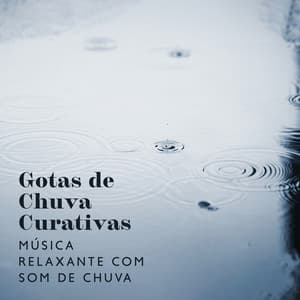 Gotas de Chuva Curativas: Música Relaxante com Som de Chuva para Meditação, Alívio do Estresse, Sono Profundo - Meditação Ambiente