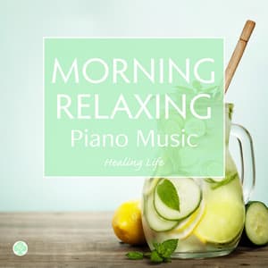 Morning Relaxing Piano Music for Balancing the Autonomic Nervous System - ヒーリング・ライフ