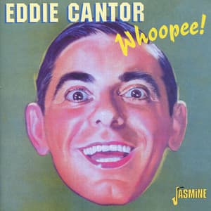 Whoopee! - Eddie Cantor