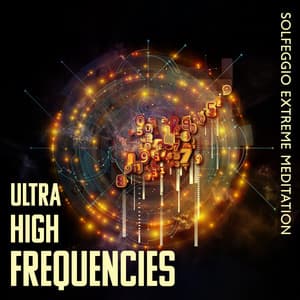 Ultra High Frequencies: Solfeggio Extreme Meditation - John Hz Solfeggio