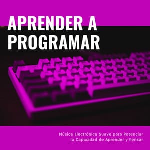 Aprender a Programar: Música Electrónica Suave para Potenciar la Capacidad de Aprender y Pensar - Elena Ambiental
