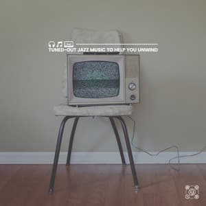Tuned-Out Jazz Music to Help You Unwind - Chilled Jazz Masters
