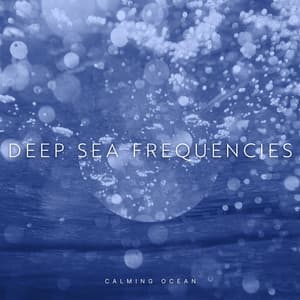 Deep Sea Frequencies - Calming Ocean