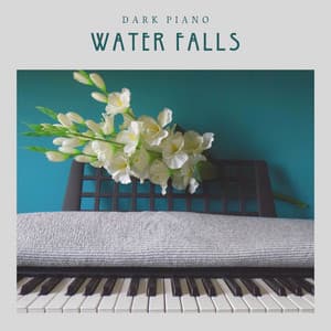 Water Falls: Piano Music for Work - Dark Piano